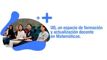 UQ, un espacio de formación docente en Matemáticas.